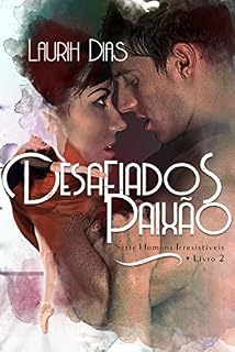 Livro Desafiados pela Paixão (Homens Irressistíveis Livro 2)
