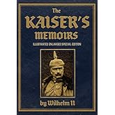 The Kaiser’s Memoirs: Illustrated Enlarged Special Edition