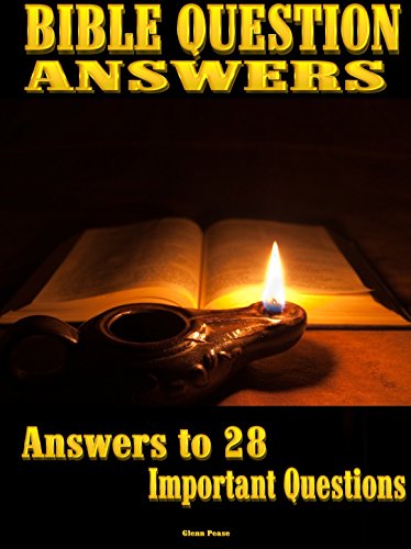 BIBLE QUESTIONS ANSWERED: Answers to 28 important questions by [Pease, Glenn]