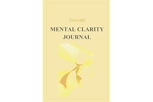 Graceful Mental Clarity Journal: A Gentle Space to Slow Down, Release Mental Noise, and Return to Focus