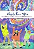 Happily Ever After: Sharing Folk Literature With Elementary and Middle School Students by 