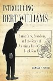 Introducing Bert Williams: Burnt Cork, Broadway, and the Story of America's First Black Star by Camille F. Forbes