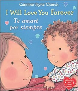 I Will Love You Forever / Te amaré por siempre (Bilingual) (Spanish and English Edition) I Will Love You Forever / Te amaré por siempre (Bilingual) (Spanish and English Edition)