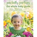 grow healthy. grow happy. the whole baby guide