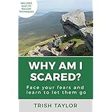 Why Am I Scared?: Face Your Fears and Learn to Let Them Go