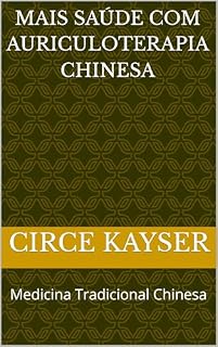 Mais saúde com Auriculoterapia Chinesa: Medicina Tradicional Chinesa