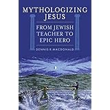 Mythologizing Jesus: From Jewish Teacher to Epic Hero