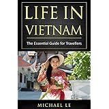 Life In Vietnam: The Essential Guide for Travellers
