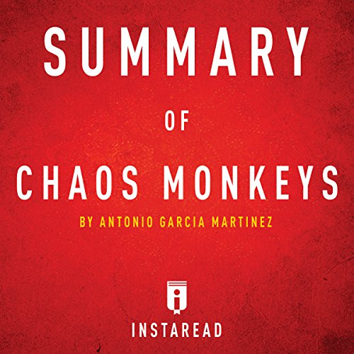 Summary of Chaos Monkeys by Antonio Garcia Martinez: Includes Analysis by Instaread