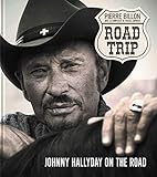 Road-trip, Johnny Halliday on the road (LIVRE ILLUSTRE) (French Edition) by 