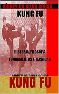 Livro KUNG FU: HISTÓRIA, FILOSOFIA, FUNDAMENTOS E TÉCNICAS.