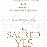 The Sacred Yes: Letters from the Infinite, Volume 1 by