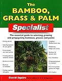 The Bamboo, Grass & Palm Specialist: The Essential Guide to Selecting, Growing and Propagating Bamboos, Grasses and Palms (Specialist Series) by David Squire, Alan Bridgewater