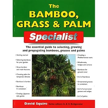 The Bamboo, Grass & Palm Specialist: The Essential Guide to Selecting, Growing and Propagating Bamboos, Grasses and Palms (Specialist Series) The Bamboo, Grass & Palm Specialist: The Essential Guide to Selecting, Growing and Propagating Bamboos, Grasses and Palms (Specialist Series)