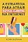 Livro A Estratégia Para Atrair Novos Clientes na Internet