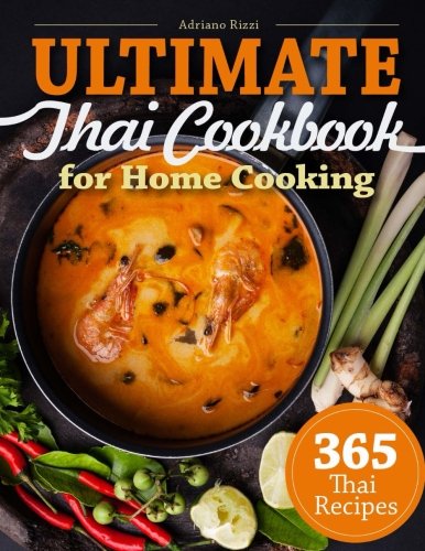 365 Thai Recipes: Ultimate Thai Cookbook for Home Cooking (The Best Thai Recipes)