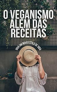 Livro O Veganismo Além das Receitas: Viva um novo estilo de VIDA