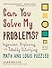 Can You Solve My Problems?: Ingenious, Perplexing, and Totally Satisfying Math and Logic Puzzles