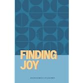 Finding Joy: An Exchanged Life Journey