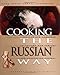 Cooking the Russian Way: Revised and Expanded to Include New Low-Fat and Vegetarian Recipes (Easy Menu Ethnic Cookbooks)