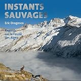 Instants sauvages : Regards sur la Faune des Alpes by 
