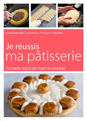 Je réussis ma pâtisserie by David Wesmaël
