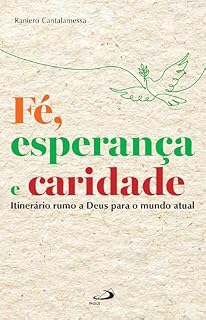 Livro Fé, Esperança e Caridade: Itinerário Rumo a Deus Para o Mundo Atual (Espiritualidade)