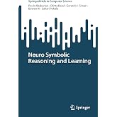 Neuro Symbolic Reasoning and Learning (SpringerBriefs in Computer Science)