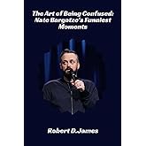 The Art of Being Confused: Nate Bargatze’s Funniest Moments: Fun Facts and Trivial Book