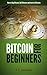Bitcoin for Beginners: How to Buy Bitcoins, Sell Bitcoins, and Invest in Bitcoins by J.T. Jackman