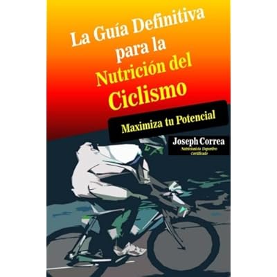 La Guia Definitiva para la Nutricion del Ciclismo: Maximiza tu Potencial La Guia Definitiva para la Nutricion del Ciclismo: Maximiza tu Potencial