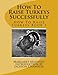 How To Raise Turkeys Successfully: How To Raise Turkeys Book 1 (Volume 1) by Margaret Mahaney, Jackson Chambers