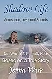 Shadow Life: Aerospace, Love, and Secrets by Jenna Ware
