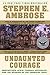 Undaunted Courage: Meriwether Lewis, Thomas Jefferson, and the Opening of the American West by Stephen Ambrose