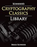Schneier's Cryptography Classics Library: Applied Cryptography, Secrets and Lies, and Practical Cryp by 
