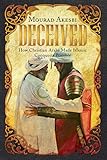 DECEIVED: How Christian Arabs Made Islamic Conquests Possible by Mourad Akesbi