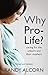 Why Pro-Life?: Caring for the Unborn and Their Mothers by Randy Alcorn