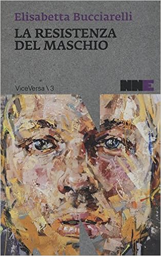 Elisabetta Bucciarelli - La resistenza del maschio (2015)
