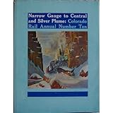 Narrow Gauge to Central and Silver Plume: Route of the Famed Georgetown Loop, Colorado Rail Annual No. 10