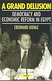 A Grand Delusion : Democracy and Economic Reform in Egypt, Kienle, Eberhard, 1860644414