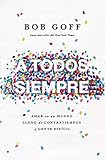 A todos, siempre: Amar en un mundo lleno de contratiempos y gente difícil (Spanish Edition) by 