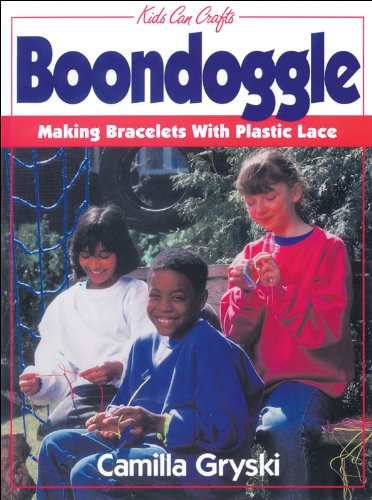 Boondoggle: Making Bracelets with Plastic Lace (Kids Can Do It) by Camilla Gryski