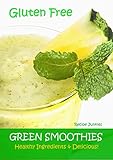 Gluten Free Green Smoothies: Healthy Ingredients & Delicious! by Recipe Junkies