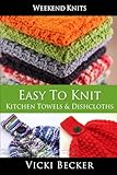 Easy To Knit Kitchen Towels and Dishcloths (Weekend Knits) (Volume 2) by Vicki Becker
