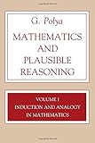 Mathematics and Plausible Reasoning, Volume 1: Induction and Analogy in Mathematics