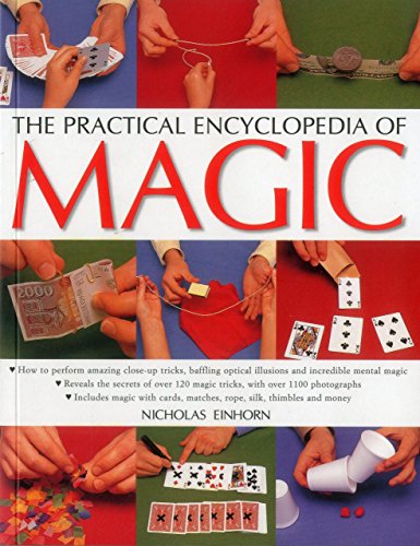 The Practical Encyclopedia of Magic: How To Perform Amazing Close-Up Tricks, Baffling Optical Illusi by Nicholas Einhorn