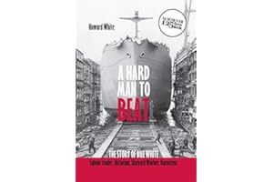 A Hard Man to Beat: The Story of Bill White: Labour Leader, Historian, Shipyard Worker, Raconteur (Vancouver 125 Legacy Books)