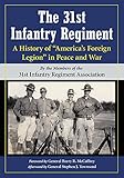 The 31st Infantry Regiment: A History of America’s Foreign Legion in Peace and War by