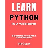 Learn Python In A Weekend: Beginners Series (Second Edition)