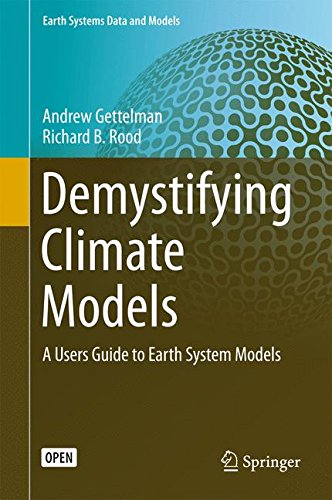 Demystifying Climate Models: A Users Guide to Earth System Models (Earth Systems Data and Models)